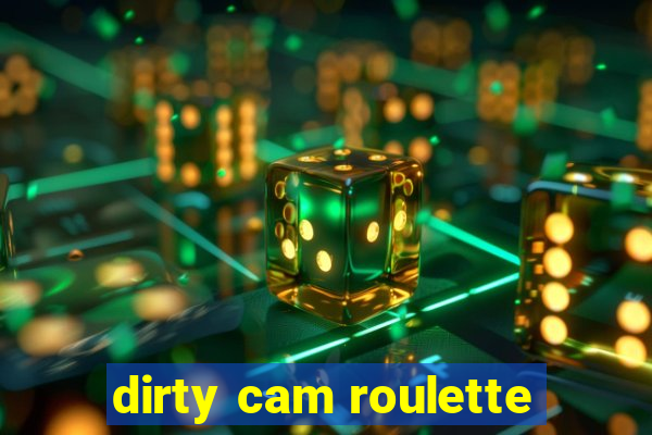 dirty cam roulette